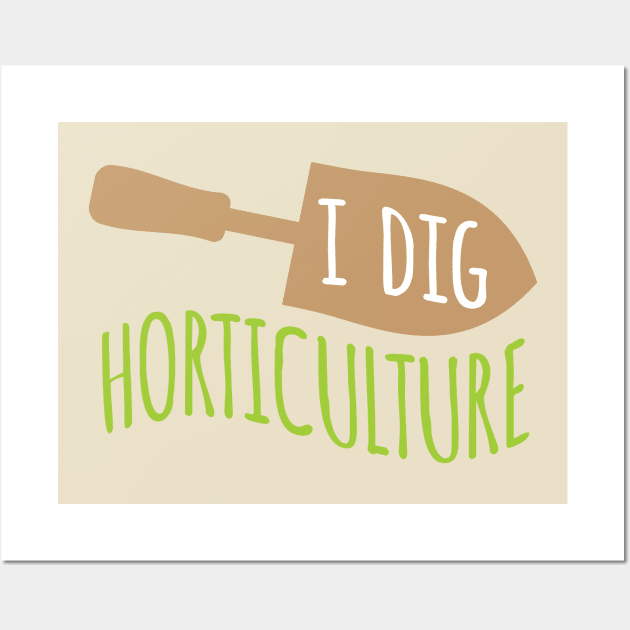 I Dig Horticulture Wall Art by oddmatter